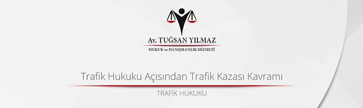 Trafik Hukuku Açısından Trafik Kazası Kavramı