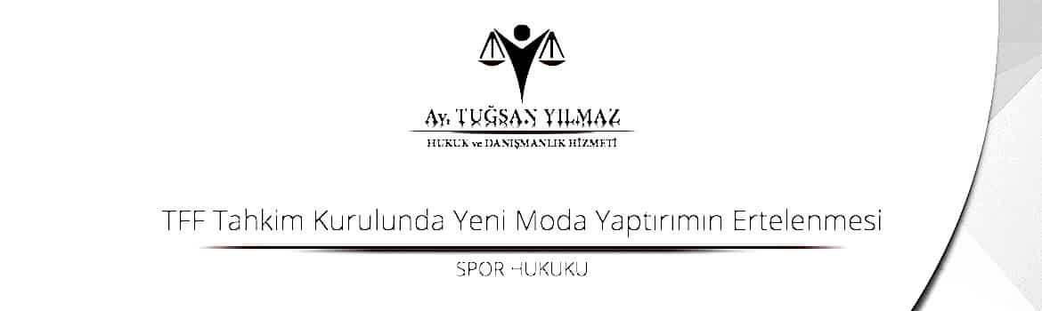 TFF Tahkim Kurulunda Yeni Moda Yaptırımın Ertelenmesi