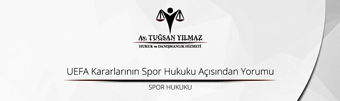 UEFA Kararlarının Spor Hukuku Açısından Yorumu