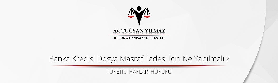 Banka Kredisi Dosya Masrafı İadesi İçin Ne Yapılmalı