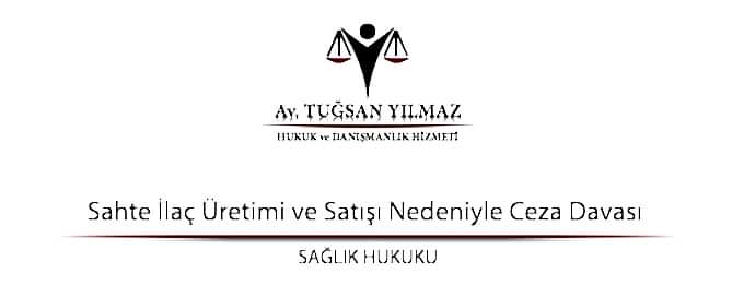 Sahte İlaç Üretimi ve Satışı Nedeniyle Ceza Davası