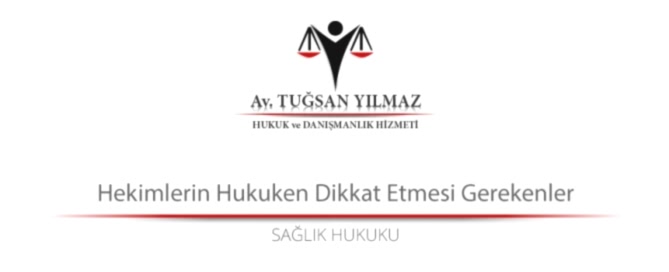 Hekimlerin Hukuken Dikkat Etmesi Gerekenler