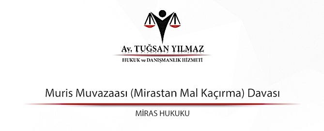 Muris Muvazaası (Mirastan Mal Kaçırma) Davası