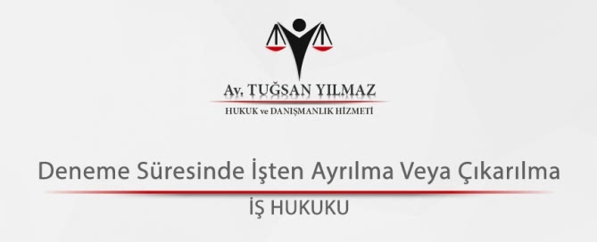 Deneme Süresinde İşten Ayrılma Veya Çıkarılma