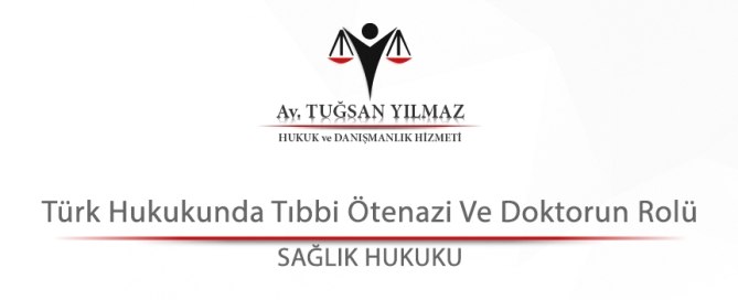 Türk Hukukunda Tıbbi Ötenazi Ve Doktorun Rolü