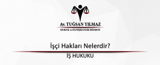 İşçi Hakları Nelerdir?