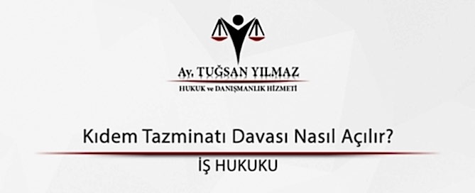 Kıdem tazminatı davası nasıl açılır?