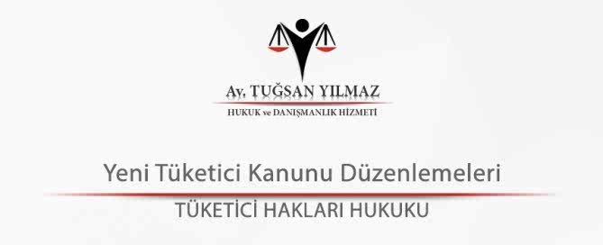 Yeni Tüketici Kanunu Düzenlemeleri