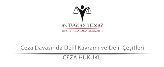 Ceza Davasında Delil Kavramı ve Delil Çeşitleri