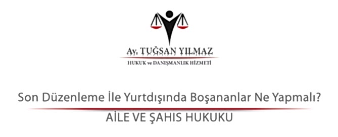 Son Düzenleme İle Yurtdışında Boşananlar Ne Yapmalı?
