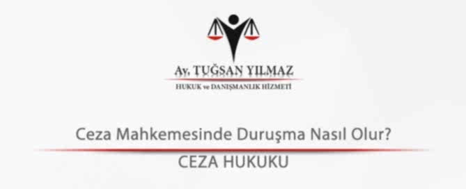 Ceza Mahkemesinde Duruşma Nasıl Olur?