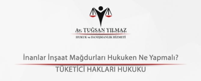 İnanlar İnşaat Mağdurları Hukuken Ne Yapmalı?
