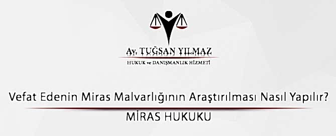 Vefat Edenin Miras Malvarlığının Araştırılması Nasıl Yapılır